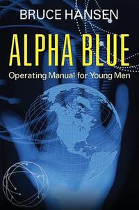 Cover image for Alpha Blue: Operating Manual for Young Men