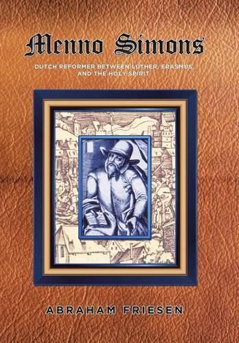 Cover image for Menno Simons: Dutch Reformer Between Luther, Erasmus, and the Holy Spirit a Study in the Problem Areas of Menno Scholarship