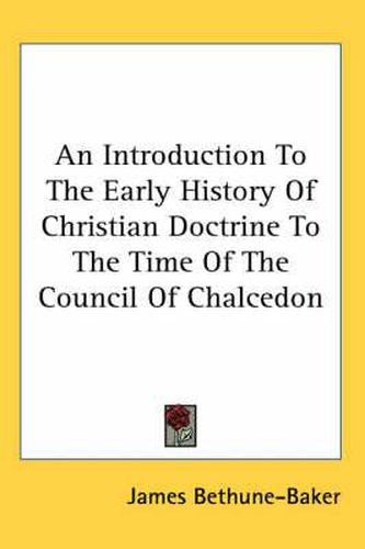 Cover image for An Introduction to the Early History of Christian Doctrine to the Time of the Council of Chalcedon