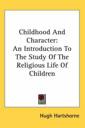 Cover image for Childhood and Character: An Introduction to the Study of the Religious Life of Children