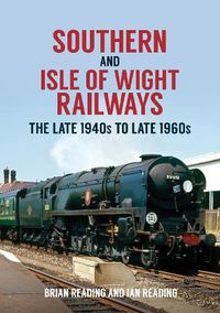 Cover image for Southern and Isle of Wight Railways: The Late 1940s to Late 1960s