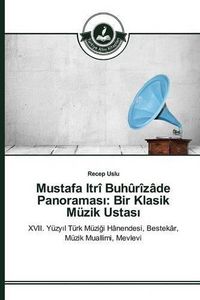 Cover image for Mustafa Itri Buhurizade Panoramas&#305;: Bir Klasik Muzik Ustas&#305;