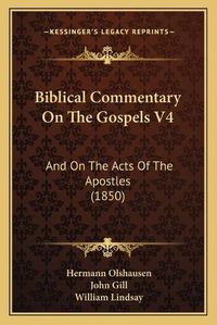 Cover image for Biblical Commentary on the Gospels V4: And on the Acts of the Apostles (1850)