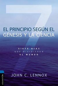 Cover image for El Principio Segun Genesis Y La Ciencia: Siete Dias Que Dividieron El Mundo