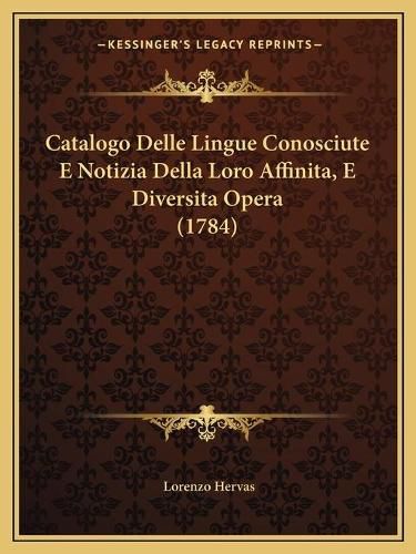 Cover image for Catalogo Delle Lingue Conosciute E Notizia Della Loro Affinita, E Diversita Opera (1784)