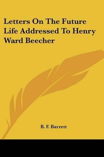 Cover image for Letters on the Future Life Addressed to Henry Ward Beecher