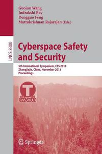 Cover image for Cyberspace Safety and Security: 5th International Symposium, CSS 2013, Zhangjiajie, China, November 13-15, 2013, Proceedings