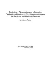 Cover image for Preliminary Observations on Information Technology Needs and Priorities for the Centers for Medicare and Medicaid Services: An Interim Report