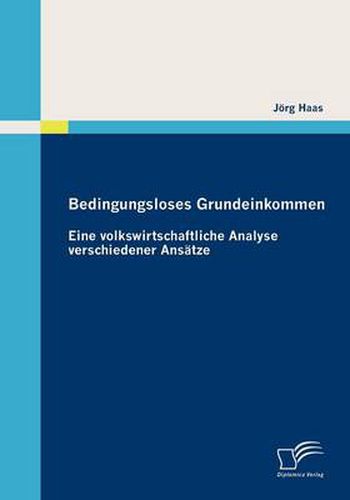 Cover image for Bedingungsloses Grundeinkommen: Eine volkswirtschaftliche Analyse verschiedener Ansatze