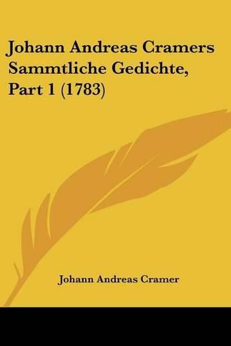 Johann Andreas Cramers Sammtliche Gedichte, Part 1 (1783)