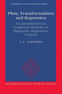 Cover image for Plots, Transformations and Regression: An Introduction to Graphical Methods of Diagnostic Regression Analysis