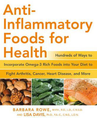 Cover image for Anti-Inflammatory Foods for Health: Hundreds of Ways to Incorporate Omega-3 Rich Foods into Your Diet to Fight Arthritis, Cancer, Heart Disease, and More