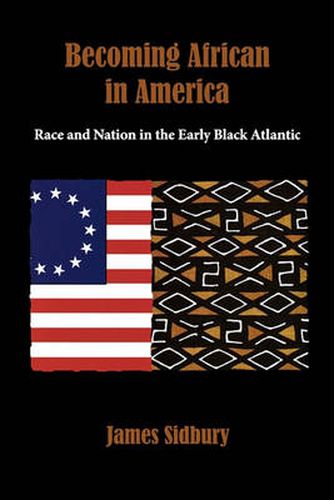 Cover image for Becoming African in America: Race and Nation in the Early Black Atlantic, 1760-1830