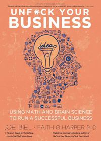 Cover image for Unfuck Your Business: Using Math and Brain Science to Run a Successful Business