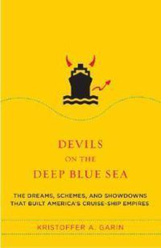 Cover image for Devils on the Deep Blue Sea: The Dreams, Schemes, and Showdowns That Built America's Cruise-ship Empires