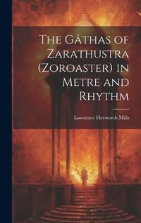 Cover image for The Gathas of Zarathustra (Zoroaster) in Metre and Rhythm