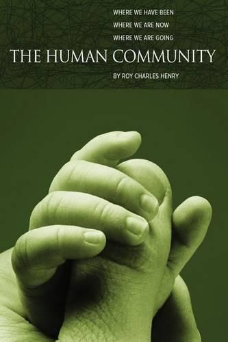 Cover image for The Human Community: Where We Have Been, Where We Are Now and Where We Are Going