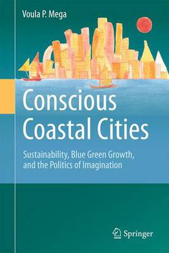 Cover image for Conscious Coastal Cities: Sustainability, Blue Green Growth, and The Politics of Imagination