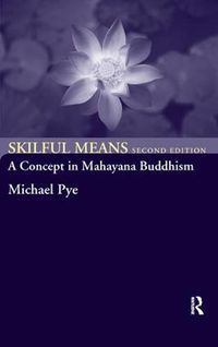 Cover image for Skilful Means: A Concept in Mahayana Buddhism
