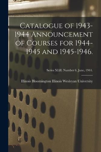 Cover image for Catalogue of 1943-1944 Announcement of Courses for 1944-1945 and 1945-1946.; Series XLII. Number 6. June, 1944.