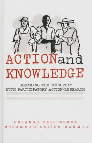 Cover image for Action and Knowledge: Breaking the Monopoly With Participatory Action Research