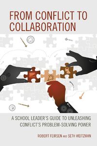 Cover image for From Conflict to Collaboration: A School Leader's Guide to Unleashing Conflict's Problem-Solving Power