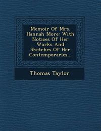 Cover image for Memoir of Mrs. Hannah More: With Notices of Her Works and Sketches of Her Contemporaries...