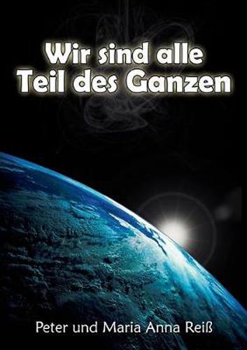 Cover image for Wir sind alle Teil des Ganzen: Tod und Leben: unser Abenteuer