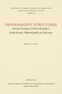 Cover image for Impermanent Structures: Semiotic Readings of Nelson Rodrigues' Vestido de noiva, Album de familia, and Anjo Negro