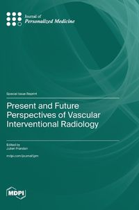 Cover image for Present and Future Perspectives of Vascular Interventional Radiology