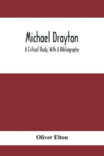 Michael Drayton; A Critical Study, With A Bibliography