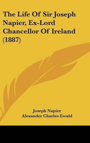 The Life of Sir Joseph Napier, Ex-Lord Chancellor of Ireland (1887)