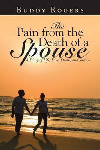 Cover image for The Pain from the Death of a Spouse: A Diary of Life, Love, Death, and Sorrow