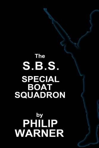 Cover image for Phillip Warner - S.B.S. - The Special Boat Squadron: A History Of Britains Elite Forces