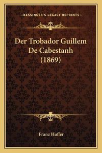 Cover image for Der Trobador Guillem de Cabestanh (1869)