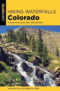 Cover image for Hiking Waterfalls Colorado: A Guide to the State's Best Waterfall Hikes
