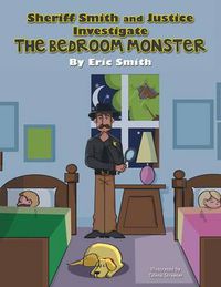 Cover image for Sheriff Smith and Justice Investigates the Bedroom Monster