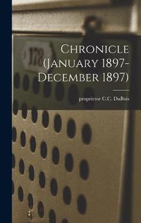 Cover image for Chronicle (January 1897- December 1897)