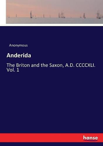 Cover image for Anderida: The Briton and the Saxon, A.D. CCCCXLI. Vol. 1