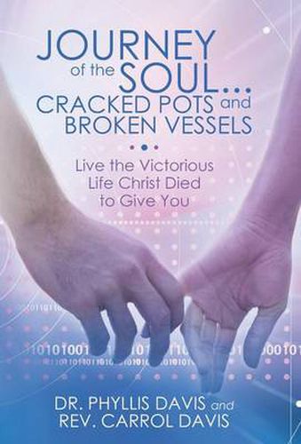 Cover image for Journey of the Soul...Cracked Pots and Broken Vessels: Live the Victorious Life Christ Died to Give You