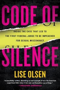 Cover image for Code of Silence: Inside the Case That Led to the First Federal Judge to be Impeached for Sexual Misconduct