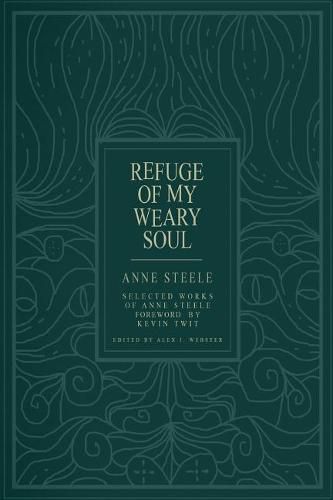 Cover image for Refuge Of My Weary Soul: Selected Works of Anne Steele