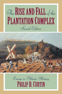 Cover image for The Rise and Fall of the Plantation Complex: Essays in Atlantic History