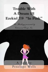Cover image for Trouble With A Dream III Ezekiel 7: 9  In Pink  The Thrill-ogy presented by Galvanized Group Inc.
