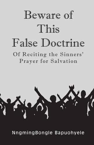 Cover image for Beware of This False Doctrine: Of Reciting the Sinners' Prayer for Salvation