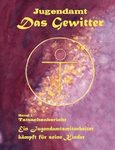 Cover image for Jugendamt - Das Gewitter: Ein Jugendamtsmitarbeiter kampft fur seine Kinder