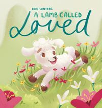 Cover image for A Lamb Called Loved (A Children's Picture Book Based on Psalm 23)