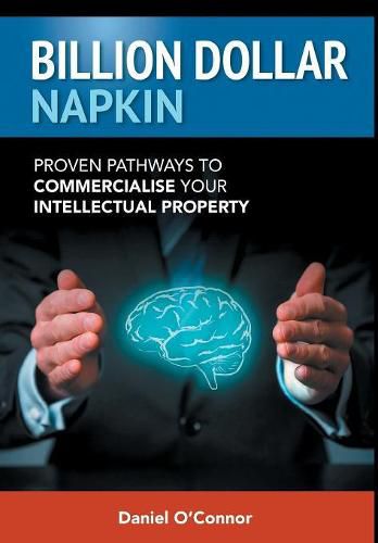 Billion Dollar Napkin: Proven Pathways to Commercialise your Intellectual Property