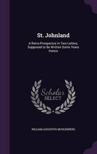 St. Johnland: A Retro-Prospectus in Two Letters, Supposed to Be Written Some Years Hence