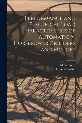 Cover image for Performance and Electrical Load Characteristics of Automatic 5-horsepower Grinders and Motors